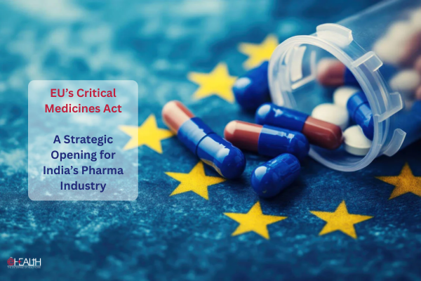 Strengthening Global Pharma Influence: EU’s Critical Medicines Act Becomes a Strategic Opening for India