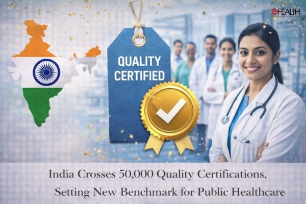 India Crosses 50,000 Quality Certifications, Setting New Benchmark for Public Healthcare