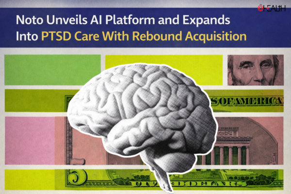 Noto Unveils AI Platform and Expands Into PTSD Care With Rebound Acquisition