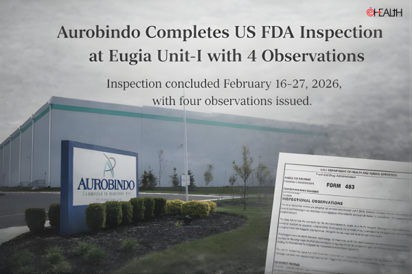 Aurobindo Pharma Completes US FDA Inspection at Eugia Unit-I with Four Observations
