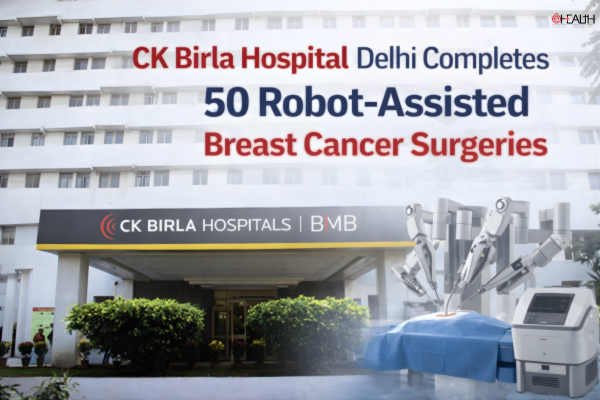 CK Birla Hospital®, Delhi Becomes North India’s First Centre to Complete 50 Robot-Assisted Breast Cancer Surgeries