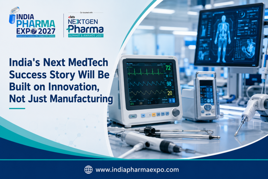 India’s Next MedTech Success Story Will Be Built on Innovation, Not Just Manufacturing | India Pharma Expo 2027