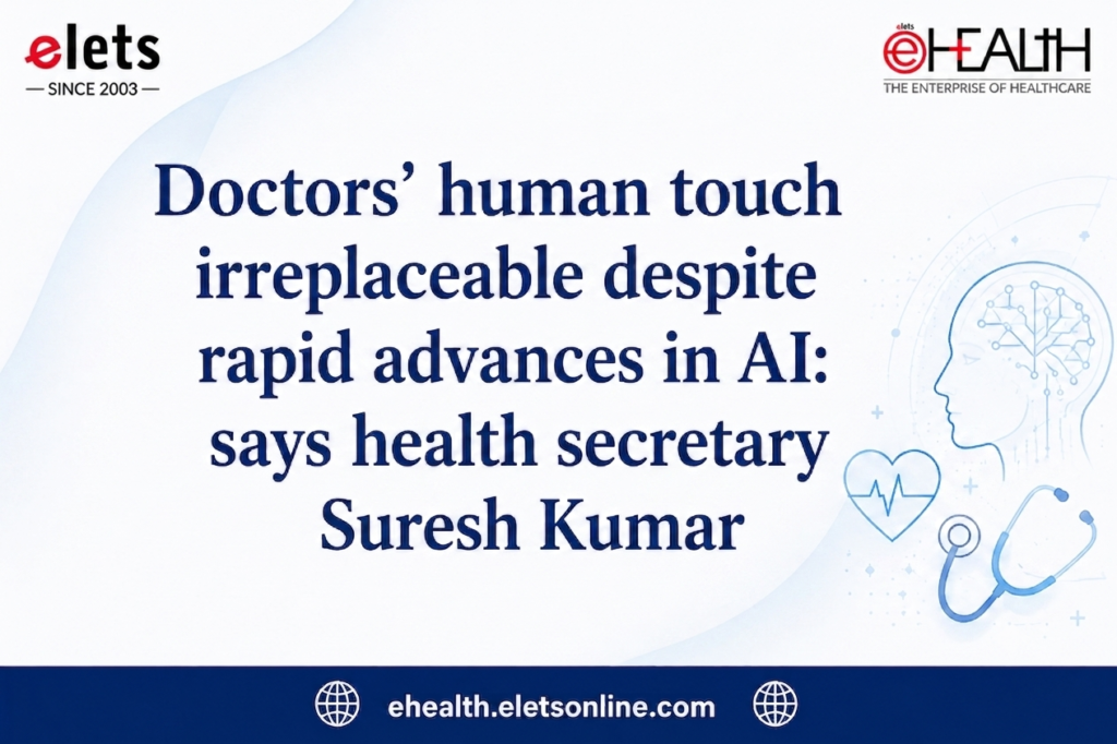 Doctors’ Human Touch Irreplaceable Despite Rapid Advances in AI, Says Health Secretary Suresh Kumar